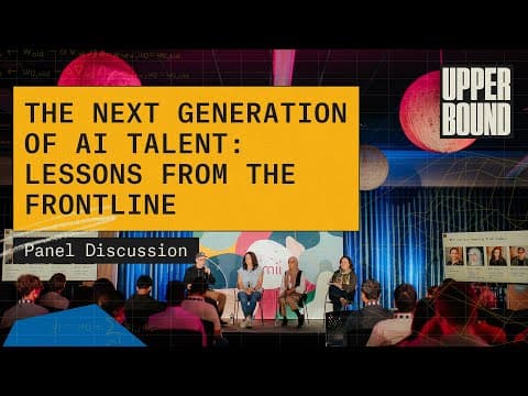 Upper Bound 2023: The Next Generation of AI Talent: Lessons from the Frontlines